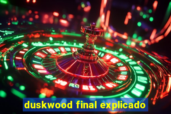 duskwood final explicado